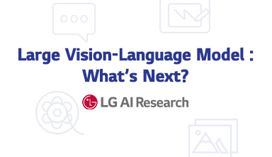 [CVPR 2022] Large Vision-Language Model: What’s Next? - LG AI Research BLOG